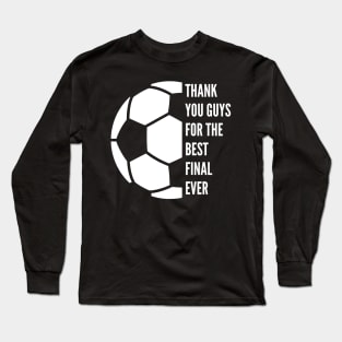 Thank you guys for the best final ever! Long Sleeve T-Shirt